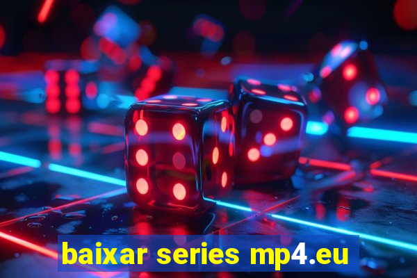 baixar series mp4.eu